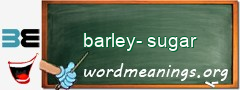WordMeaning blackboard for barley-sugar